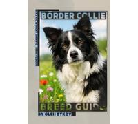 Border Collie: A Practical, Evidence-Based Guide to Breed Traits, Care, Training, and Healthy Ownership