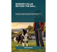 Border Collie Beyond the Ball: A Force-Free Training Plan for Fetch Obsession, Motion Fixation, Herding Drive, Reliable Disengagement, and Calm at Home