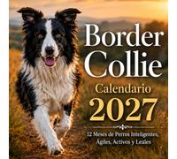 Border Collie Calendario 2027: 12 Meses de Perros Inteligentes, Ágiles, Activos y Leales