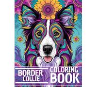 Border Collie Coloring Book: Stress Relieving and Relaxation Dog Coloring Book with Mandala and Flower Patterns - Perfect Gift for Men, Women, and Teenagers Who Love Dogs