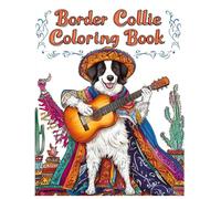 Border Collie Dog Coloring Book: Border Collies in Sombreros, Ponchos, Dancing & Guitar Scenes - Creative Anti-Stress Art Activity for Dog Lovers