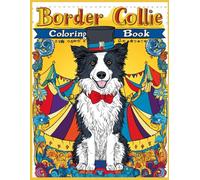 Border Collie Dog Coloring Book: Circus-Themed Border Collie in Top Hat, Bowtie & Tent - Fun, Relaxing Activity for Dog Lovers