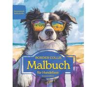 BORDER COLLIE: Malbuch für Hundefans - Sommeredition mit wunderschönen Sommermotiven zur Entspannung und kreativen Auszeit