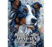 Border Collie Mandala Coloring Book: Relax and Unwind with Beautiful Mandala Designs Featuring Border Collies - 120 Pages of Creative Fun (8.5 x 11 inches)