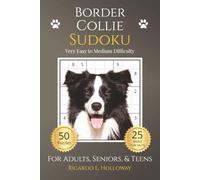 Border Collie Sudoku: Very Easy to Medium Puzzles for Dog Lovers | 50 Relaxing Sudoku Puzzles | Includes 25 Breed Fun Facts | One Puzzle Per Page | Solutions Included