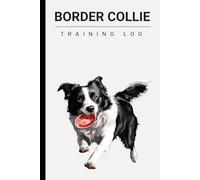 Border Collie Training Log Book: Map and Record All Dog Training Sessions | Useful Border Collie Gifts For Women & Men