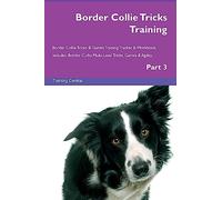 Border Collie Tricks Training Border Collie Tricks & Games Training Tracker & Workbook. Includes: Border Collie Multi-Level Tricks, Games & Agility. Part 3