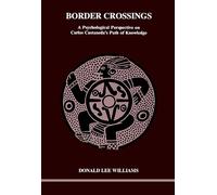 Border Crossings: A Psychological Perspective on Carlos Castaneda's Path of Knowledge