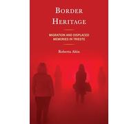 Border Heritage: Migration and Displaced Memories in Trieste