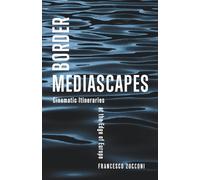 Border Mediascapes: Cinematic Itineraries at the Edge of Europe