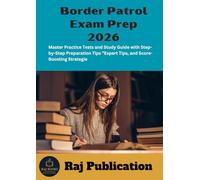 Border Patrol Exam Prep 2026 .: Master Practice Tests and Study Guide with Step-by-Step Preparation Tips ”Expert Tips, and Score-Boosting Strategie .