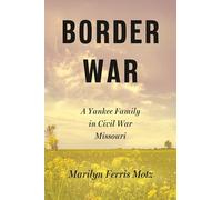 Border War: A Yankee Family in Civil War Missouri