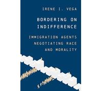 Bordering on Indifference: Immigration Agents Negotiating Race and Morality