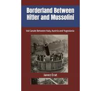 Borderland Between Hitler and Mussolini: Val Canale Between Italy, Austria and Yugoslavia