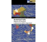 Borderland Italia. Regime di frontiera e autonomia delle migrazioni - 2022
