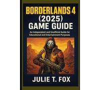Borderlands 4 (2025) Game Guide: An Independent and Unofficial Guide for Educational and Entertainment Purposes