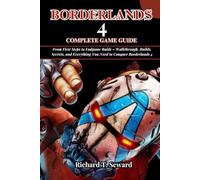 BORDERLANDS 4 COMPLETE GAME GUIDE