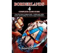 BORDERLANDS 4 COMPLETE GAME GUIDE