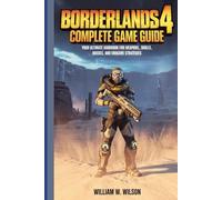 Borderlands 4 Complete Game Guide: Your Ultimate Handbook for Weapons, Skills, Vehicles, Bosses, and Endgame Strategies