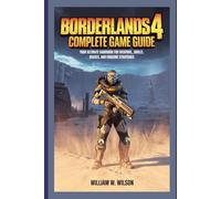 Borderlands 4 Complete Game Guide: Your Ultimate Handbook for Weapons, Skills, Vehicles, Bosses, and Endgame Strategies