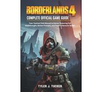 BORDERLANDS 4: COMPLETE OFFICIAL GAME GUIDE: Your Tactical Field Manual to Kairos: Featuring Full Walkthroughs, Button Prompts, and Expert Character Builds