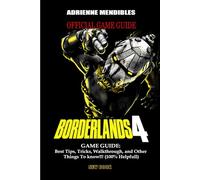 BORDERLANDS 4 GAME GUIDE: Best Tips, Tricks, Walkthrough, and Other Things To know!!! (100% Helpfull)