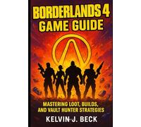 Borderlands 4 Game Guide: Mastering Loot, Builds, and Vault Hunter Strategies
