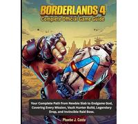 Borderlands 4 Official Game Guide.: Your Complete Path from Newbie Slab to Endgame God, Covering Every Mission, Vault Hunter Build, Legendary Drop, and Invincible Raid Boss.