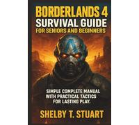 Borderlands 4 Survival Guide for Seniors and Beginners: Simple Complete Manual with Practical Tactics for Lasting Play.