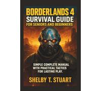 Borderlands 4 Survival Guide for Seniors and Beginners: Simple Complete Manual with Practical Tactics for Lasting Play.