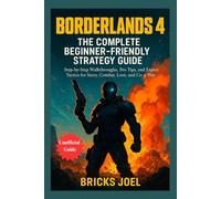 Borderlands 4: The Complete Beginner-Friendly Strategy Guide: Step-by-Step Walkthroughs, Pro Tips, and Expert Tactics for Story, Combat, Loot, and Co-Op Play
