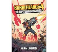 BORDERLANDS 4: THE COMPLETE OFFICIAL GAME GUIDE; definitive guide to every quest, boss, and secret. Includes a comprehensive walkthrough, detailed maps, and expert tips and tricks