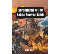 Borderlands 4: The Kairos Survival Guide: Master Every Vault Hunter, Unlock Every Secret, Conquer the Timekeeper