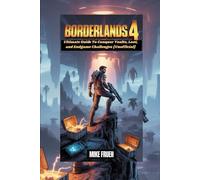 Borderlands 4: Ultimate Guide To Conquer Vaults, Loot, and Endgame Challenges [Unofficial]: The Complete Strategy Handbook for Weapons, Skills, Bosses, and Seasonal Events
