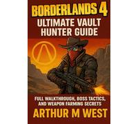 Borderlands 4: Ultimate Vault Hunter Guide: Full Walkthrough, Boss Tactics, and Weapon Farming Secrets