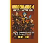 BORDERLANDS 4 UNOFFICIAL MASTER GUIDE: Loot, Skill Trees, Combat Radar, and Co-Op Strategies Revealed