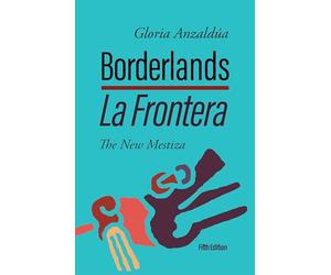 Borderlands: La frontera / The New Mestiza