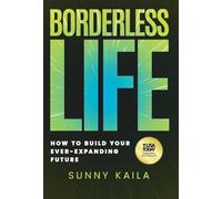 Borderless Life: How to Build Your Ever-Expanding Future