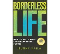 Borderless Life: How to Build Your Ever-Expanding Future