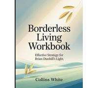 Borderless Living Workbook: Effective Strategy for Brian Dunhill's Light