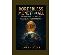 Borderless Money for All: Shattered by the System: Bitcoin is for Everyone-The Sovereign Destiny Blueprint