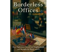 Borderless Offices: How Diplomacy Moved into Neighborhoods-and Brought the World with It