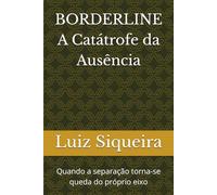 BORDERLINE A Catátrofe da Ausência: Quando a separação torna-se queda do próprio eixo