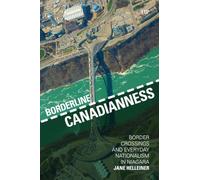 Borderline Canadianness: Border Crossings and Everyday Nationalism in Niagara