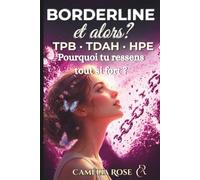 Borderline et alors ? TPB - TDAH - HPE: Pourquoi tu ressens tout trop forf ?: 2