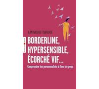 Borderline, hypersensible, écorché vif...: Comprendre les personnalités à fleur de peau