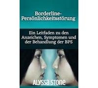 Borderline-Persönlichkeitsstörung: Ein Leitfaden zu den Anzeichen, Symptomen und der Behandlung der BPS