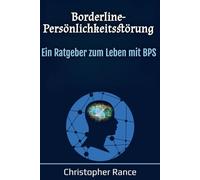 Borderline-Persönlichkeitsstörung: Ein Ratgeber zum Leben mit BPS