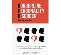 Borderline Personality Disorder For Dummies A BPD Survival Guide: Discover The Different Types Of BPD, Everything You Need to Know About Living with BPD
