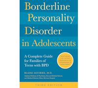 Borderline Personality Disorder in Adolescents, 3rd Edition: A Complete Guide for Families of Teens with BPD